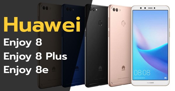 Huawei เปิดตัว Enjoy 8 Plus, Enjoy 8 และ Enjoy 8e